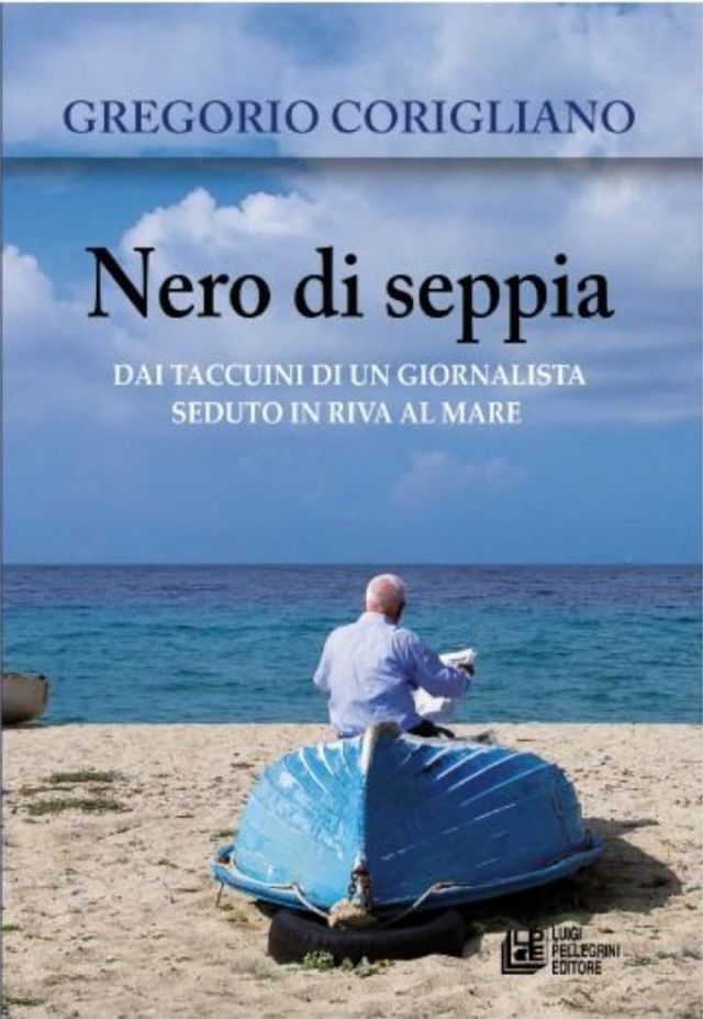 IL LIBRO. Gregorio Corigliano ''Nero di Seppia. Dai taccuini di un giornalista seduto in riva al mare''